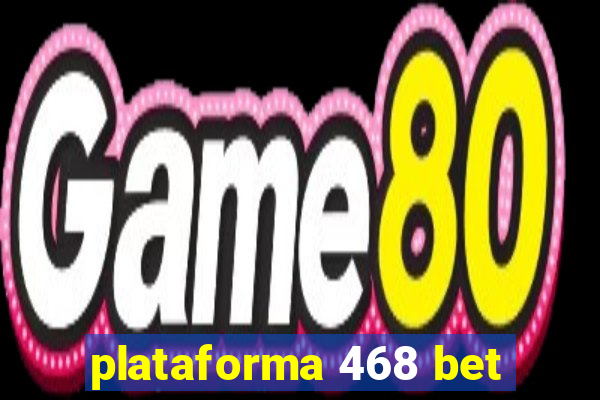 plataforma 468 bet